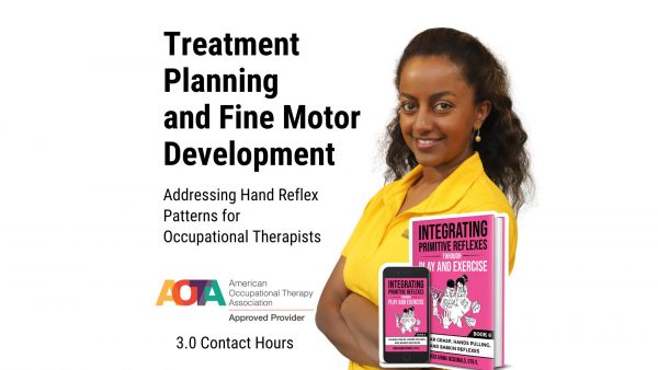 Treatment Planning and Fine Motor Development: Addressing Hand Reflex Patterns for Occupational Therapists